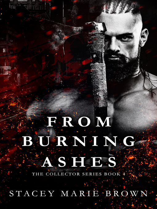 Title details for From Burning Ashes (Collector Series #4) by Stacey Marie Brown - Wait list